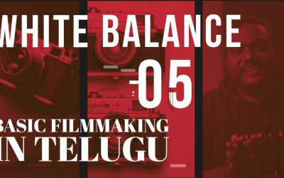 WHITE BALANCE || BASIC FILMMAKING IN TELUGU || AN EDUCATIONAL WEB SERIES – 05